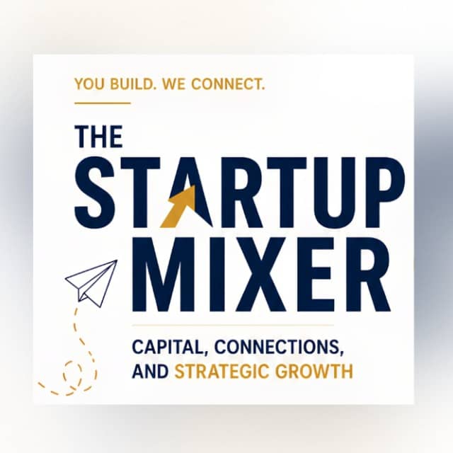 The Startup Mixer: Capital, Connections & Strategic Growth