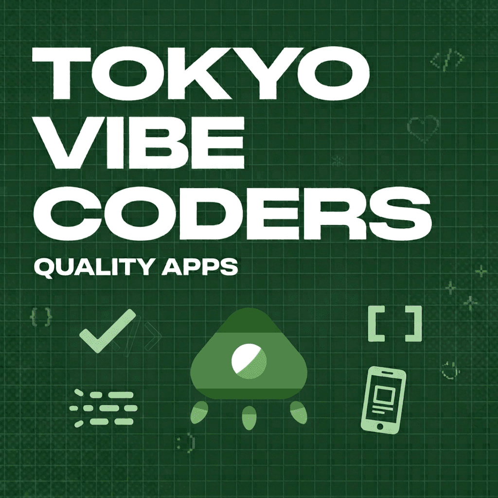 Vibe Coders Tokyo #11 - Good Quality Apps