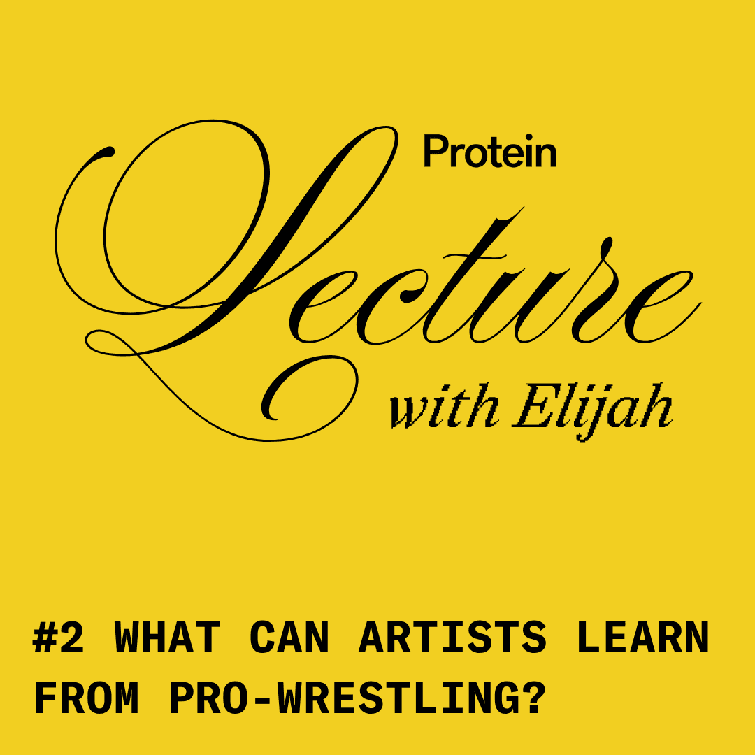 Protein LECTURE with Elijah: What Can Artists Learn From Pro Wrestling?