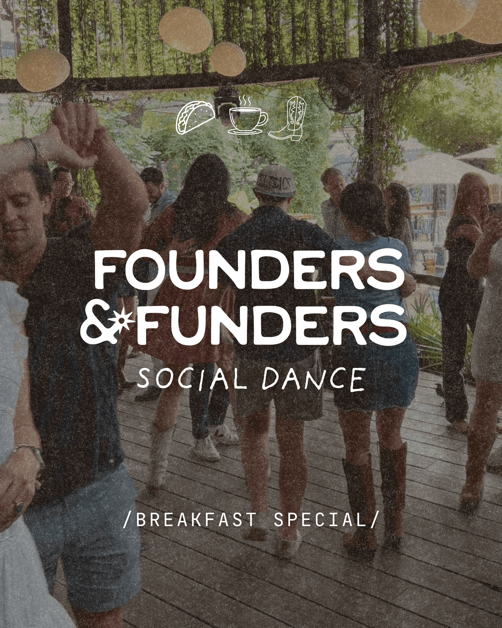 founders & funders: social dance / BREAKFAST SPECIAL 🌮☕️