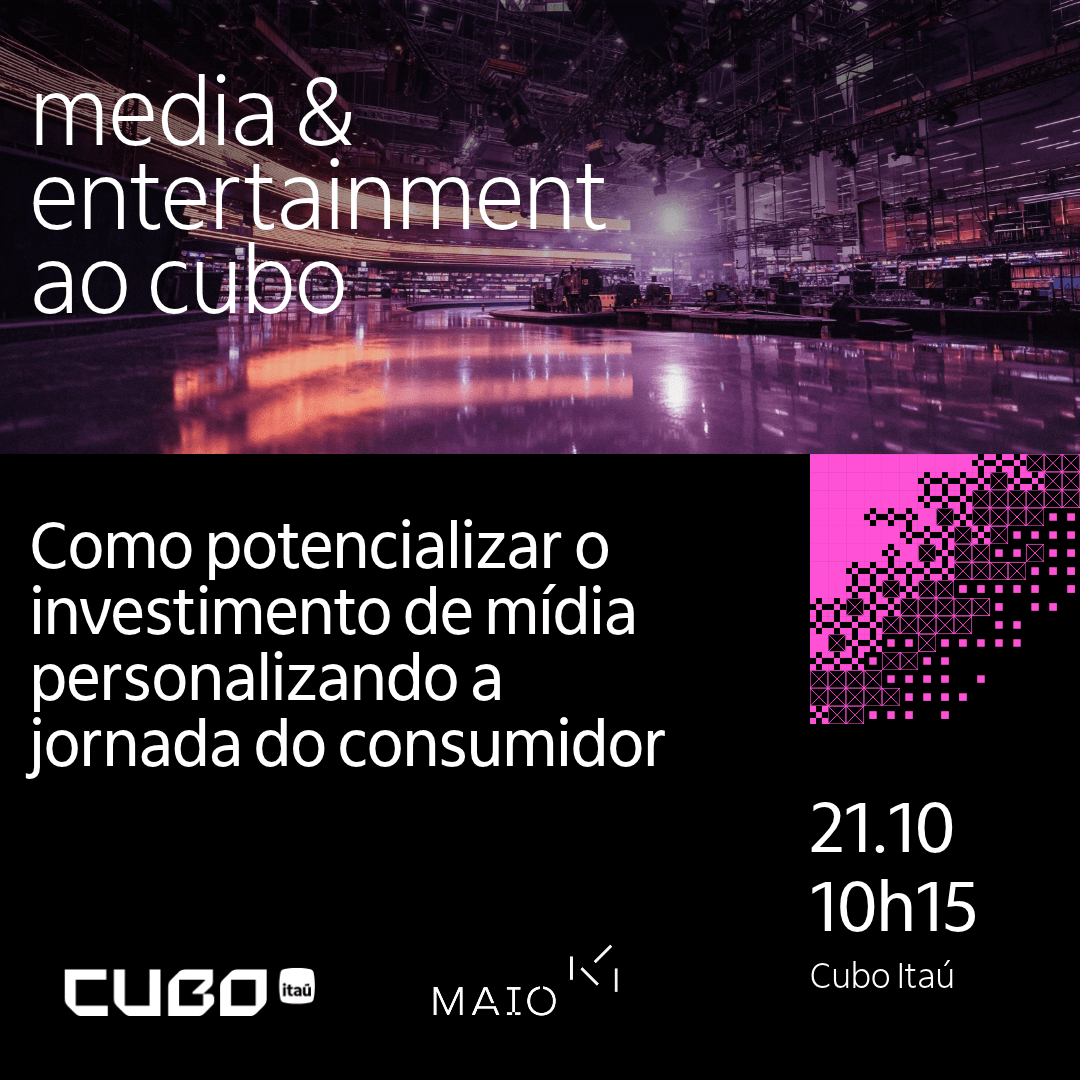 Media and Entertainment ao Cubo - Como potencializar o investimento de mídia personalizando a jornada do consumidor