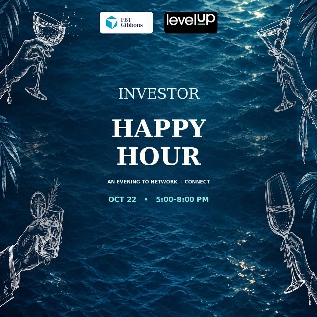 Investor Happy Hour Hosted by Level Up Ventures & FBT Gibbons