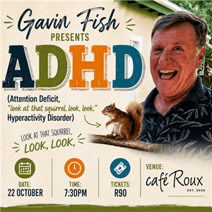 Gavin Fish presents ADHD (Attention Deficit, "look at that squirrel, look, look," Hyperactivity Disorder")