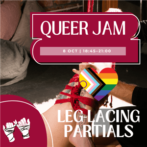 Shibari Rope Jam | LGBTQIA+ Only | Leg Lacing Partials Jam