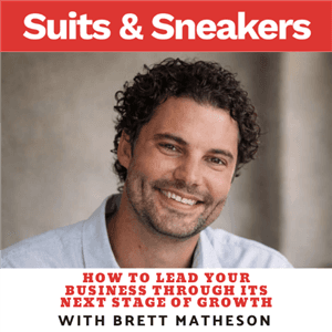 Suits & Sneakers presents: “How to Lead Your Business Through Its Next Stage of Growth" with Brett Matheson