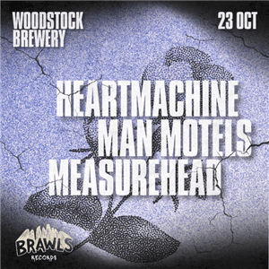 BRAWLS RECORDS PRESENTS: HEARTMACHINE, MAN MOTELS & MEASUREHEAD at Woodstock Brewery.