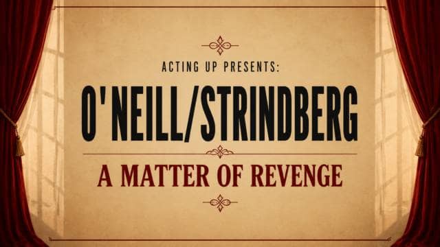 Acting up presents: O´Neill/Strindberg a matter of revenge