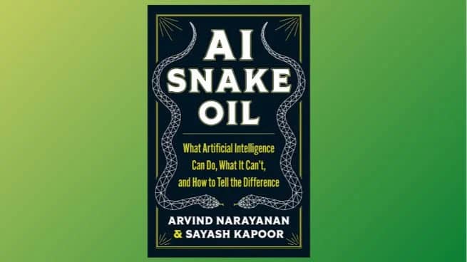 AI Snake Oil - Arvind Narayanan and Sayash Kapoor