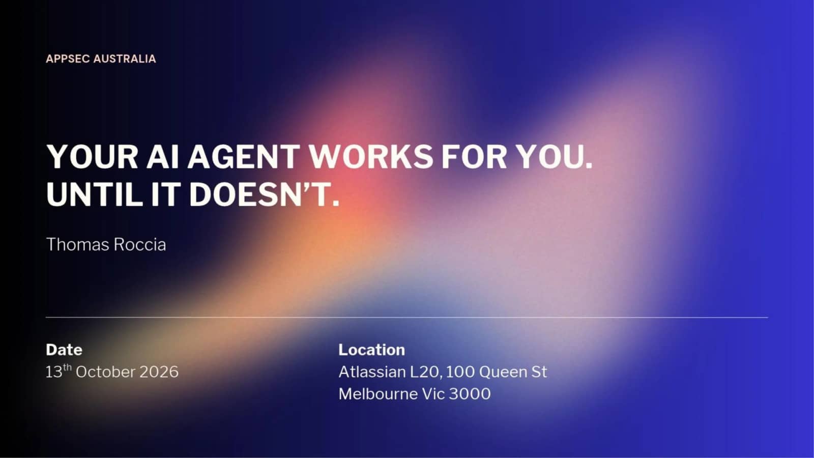 AppSec Aus Melb #23 - Your AI Agent Works for You. Until It Doesn’t.