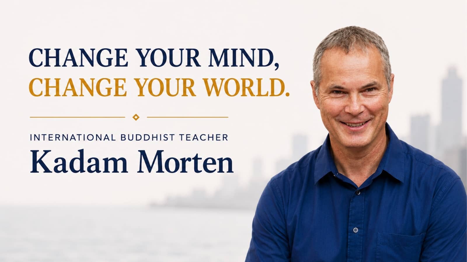 Change Your Mind, Change Your World: with Kadam Morten