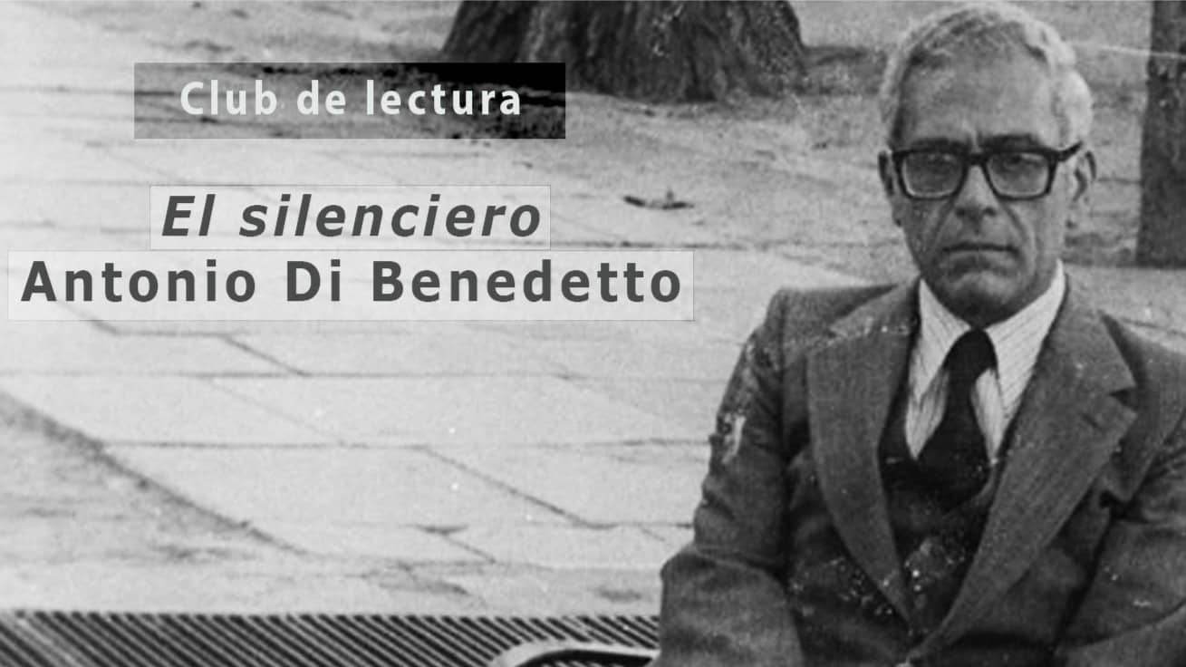 Reading Club: El silenciero, Antonio Di Benedetto