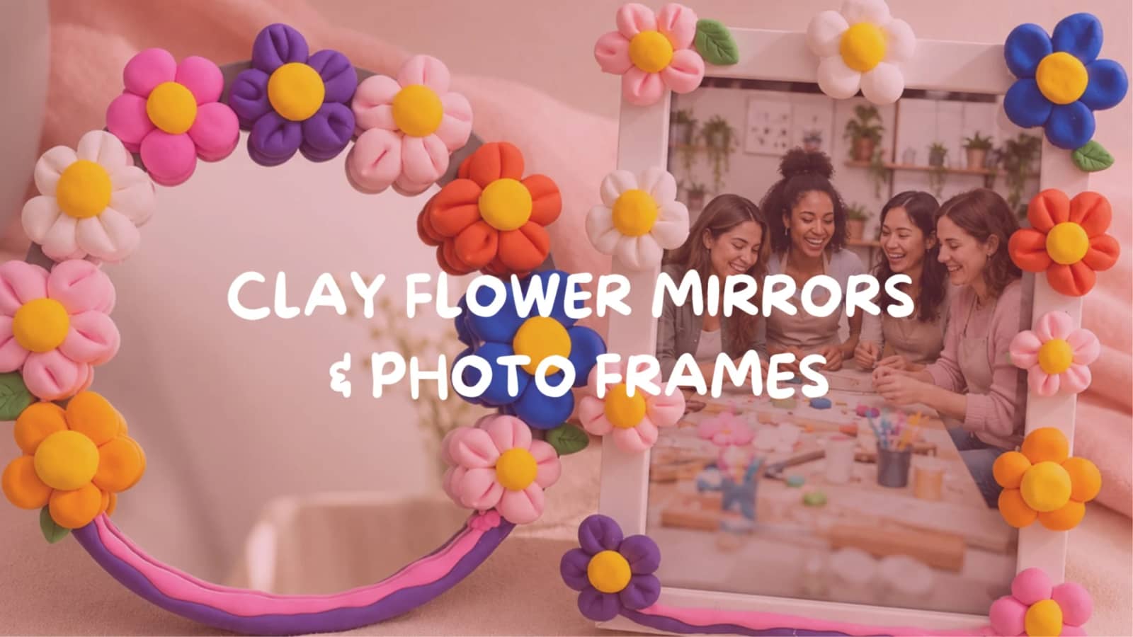 Craft & Connect: Clay Flower Mirrors & Photo Frames
