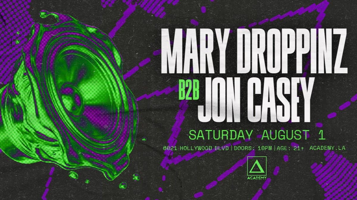 🔊 Mary Droppinz b2b Jon Casey @ Academy LA (21+) 🎬