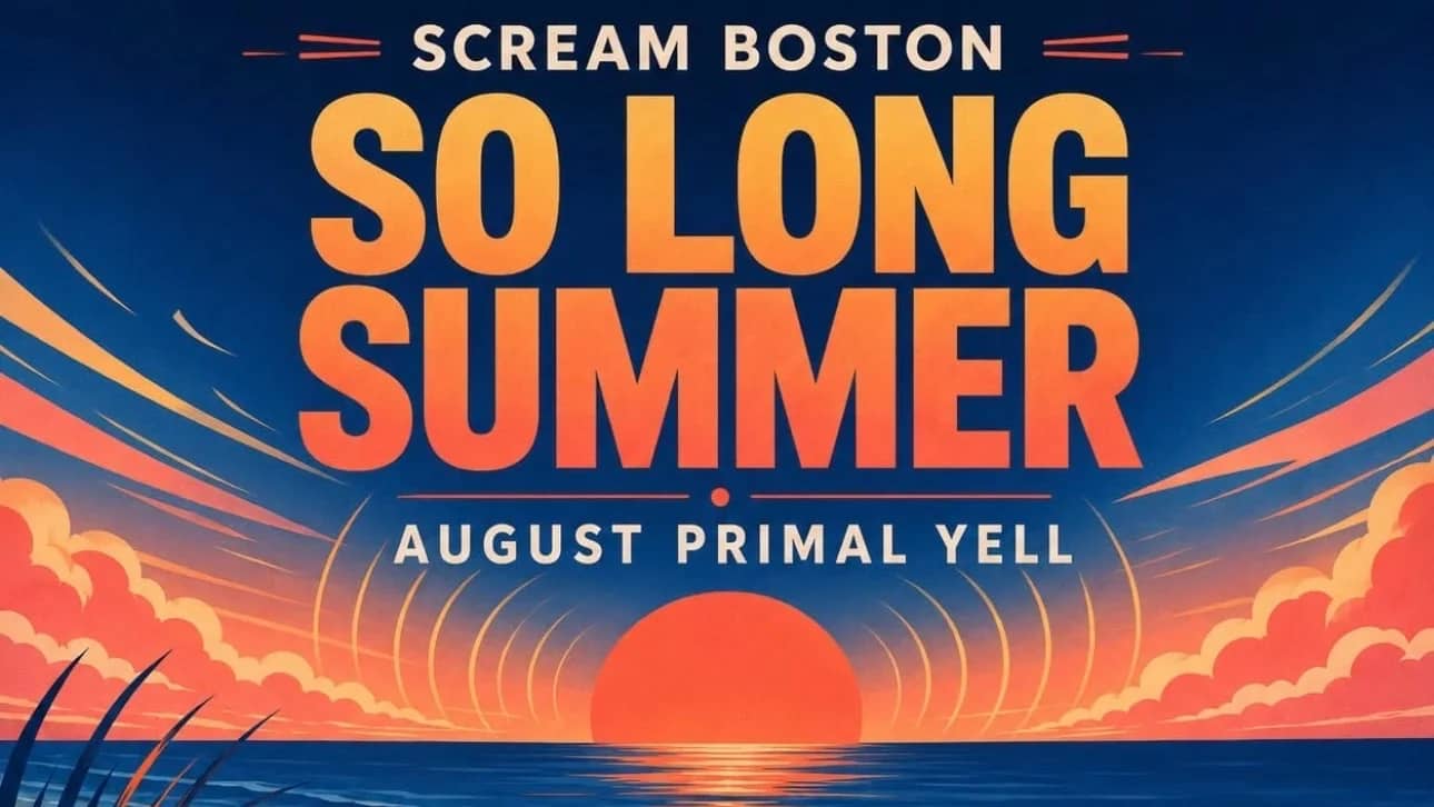 Scream Boston So Long Summer August Primal Yell