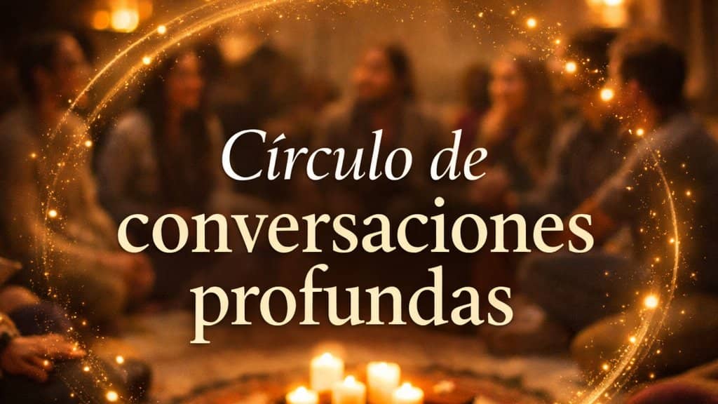 Círculo de conversaciones profundas y autoconocimiento
