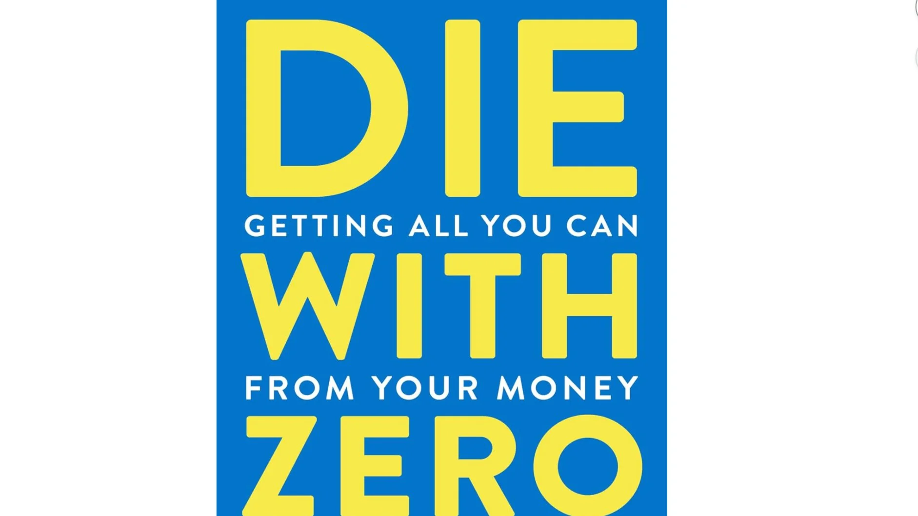 Die With Zero: Getting All You Can from Your Money and Your Life