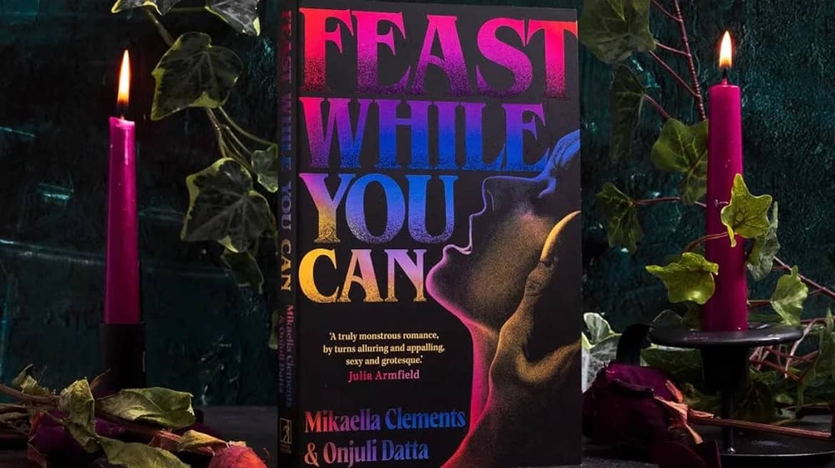 Feast While You Can by Mikaella Clements & Onjuli Datta