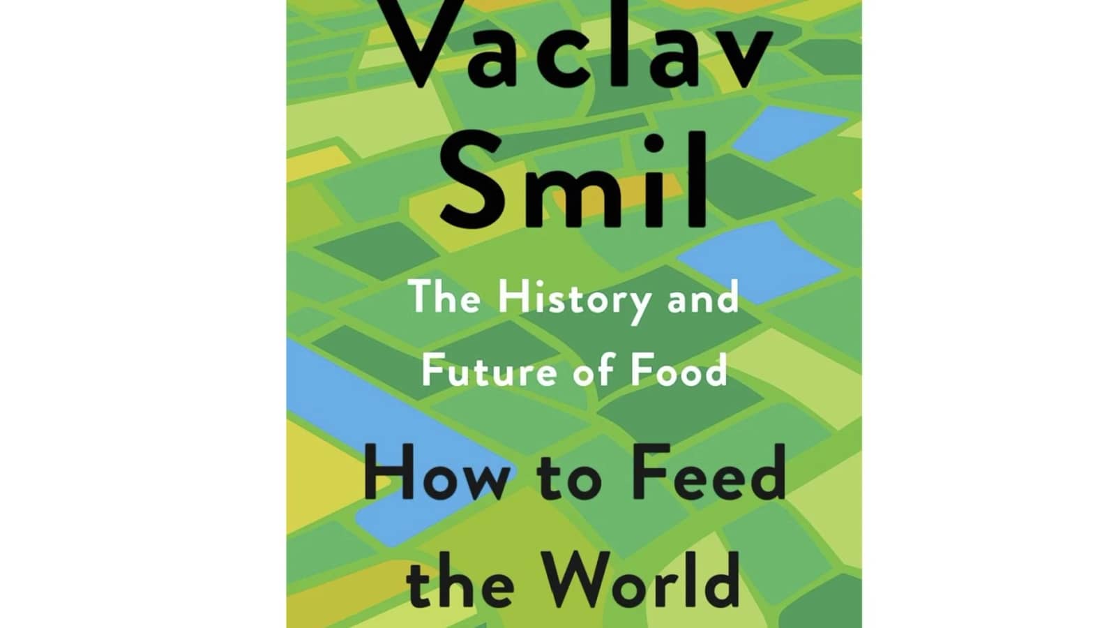 How to Feed the World: The History and Future of Food