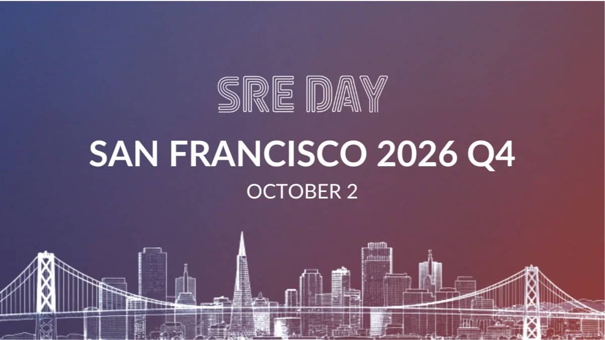 SREday: Site Reliability, DevOps and Cloud | SAN FRANCISCO 2026 Q4