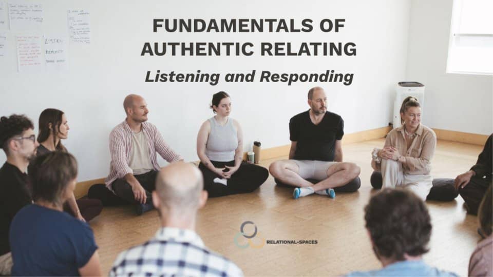Fundamentals of Authentic Relating - Listening and Responding