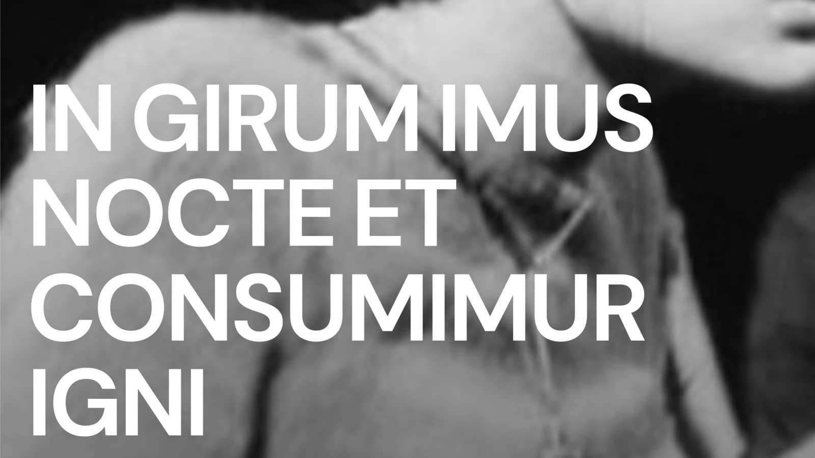 Guy Debord's "In girum imus nocte et consumimur igni"
