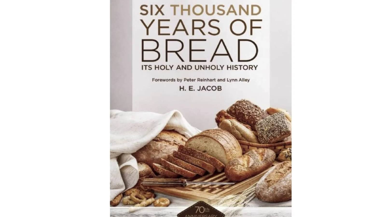 Six Thousand Years of Bread: Its Holy and Unholy History