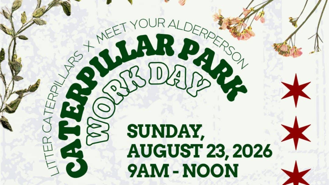 🐛🌳Caterpillar Park Work Day x Meet Your Alderperson