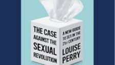 The Case Against the Sexual Revolution by Louise Perry