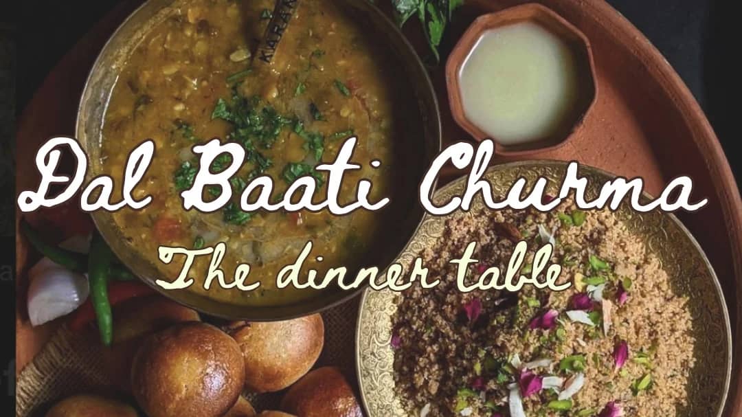 Dal Baati Churma — The Dinner Table 🍴💛🥭