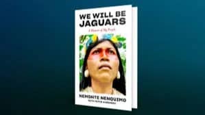 We Will Be Jaguars: A Memoir of My People  Nemonte Nenquimo ,  Mitch Anderson