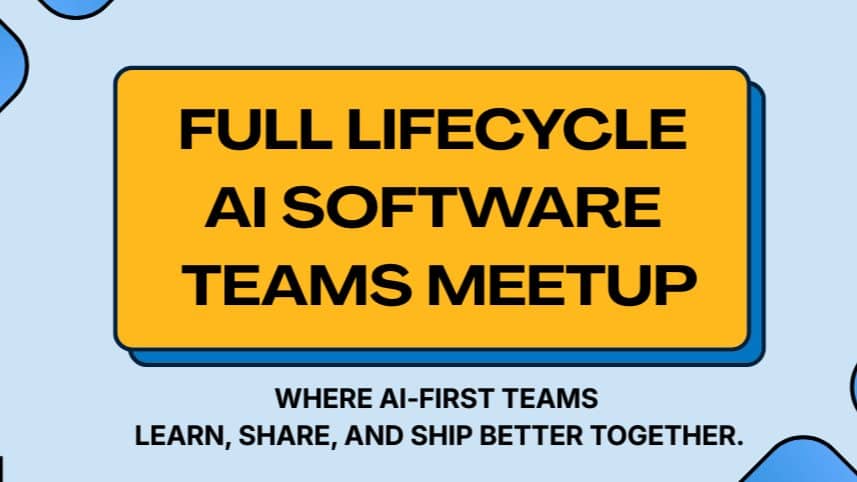 Full Lifecycle AI Software Teams Meetup