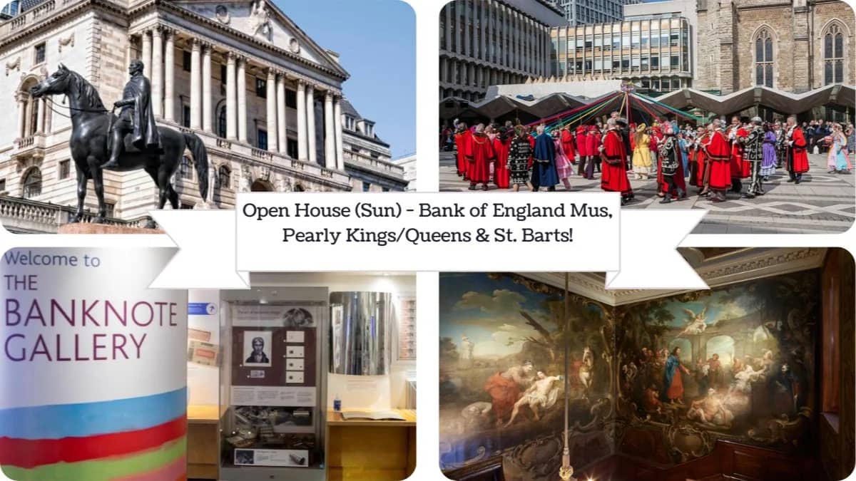 Open House (Sun) - Bank of England Mus, Pearly Kings/Queens & St. Barts!