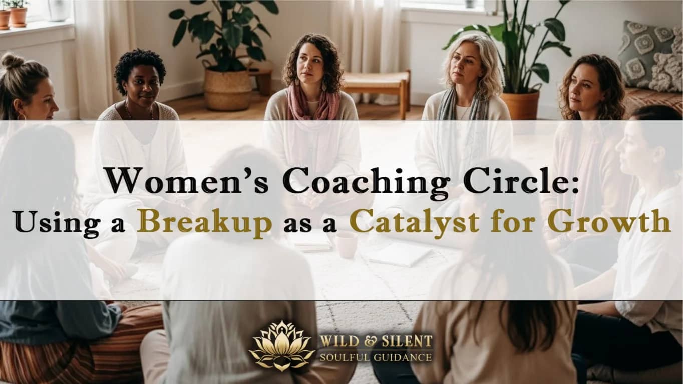 Women’s Coaching Circle 💔 Using a Breakup as a Catalyst for Growth