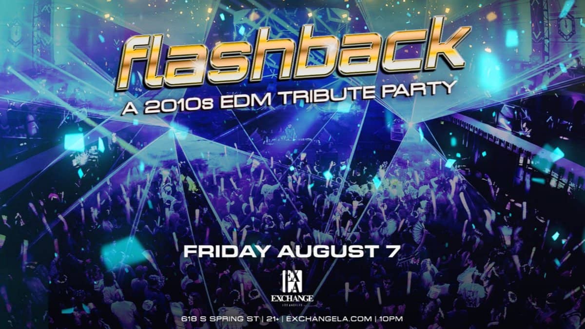 ⏪ Flashback: A 2010s EDM Tribute Party @ Exchange LA (21+)