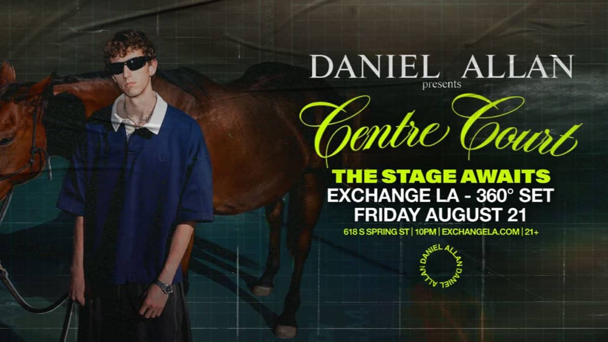 🎾 Daniel Allan presents: Centre Court (360° Set) @ Exchange LA (21+) 🌃