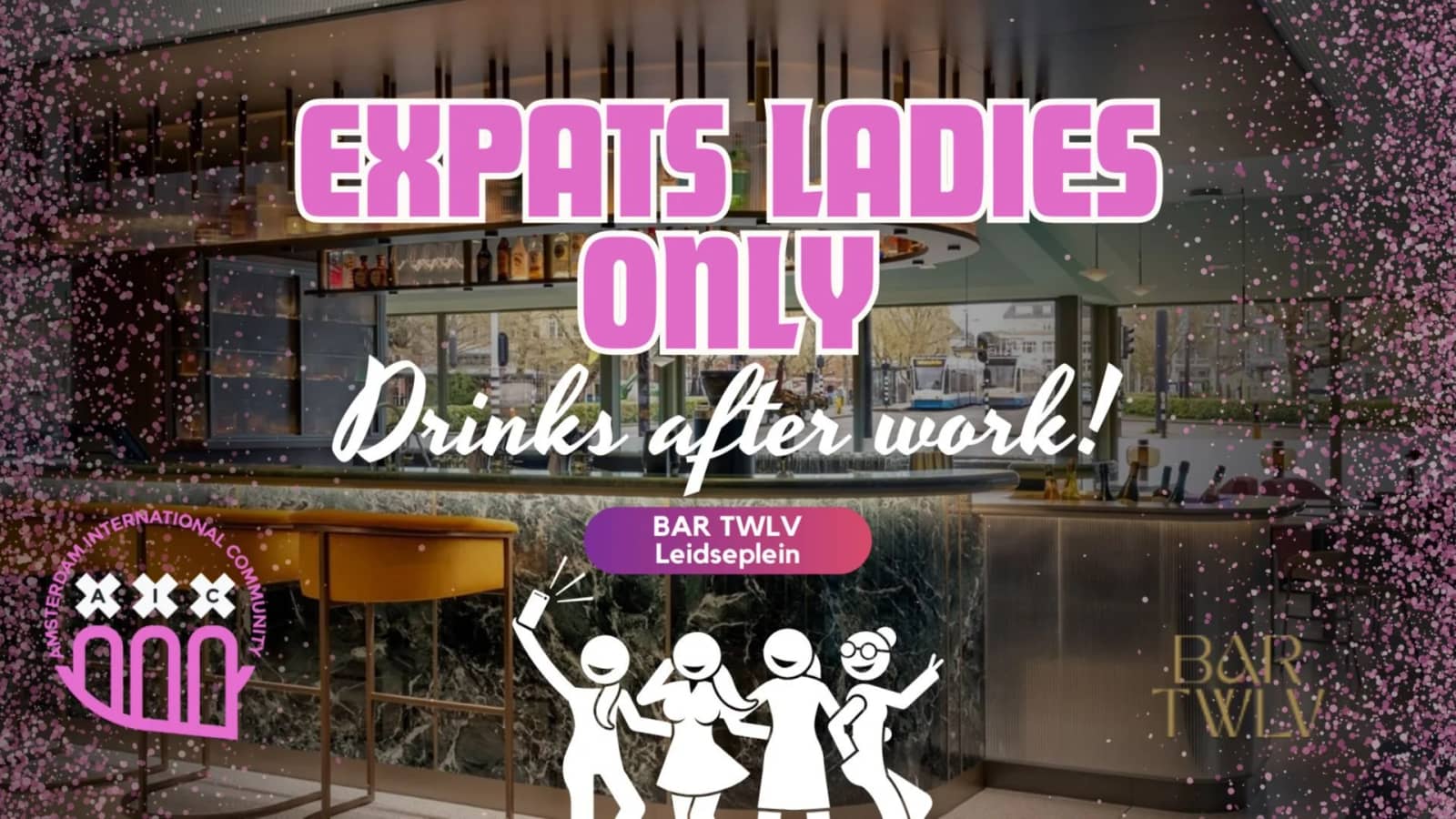 Expats Ladies Only: Drinks after work ✨ @Bar TWLV Leidseplein💄🍸