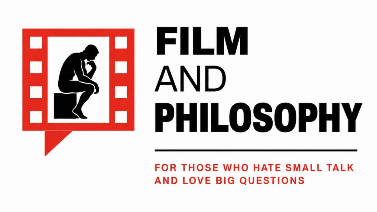 Film & Philosophy: For those who hate small talk and love big questions!