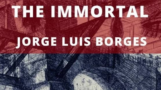 The Immortal - Jorge Luis Borges
