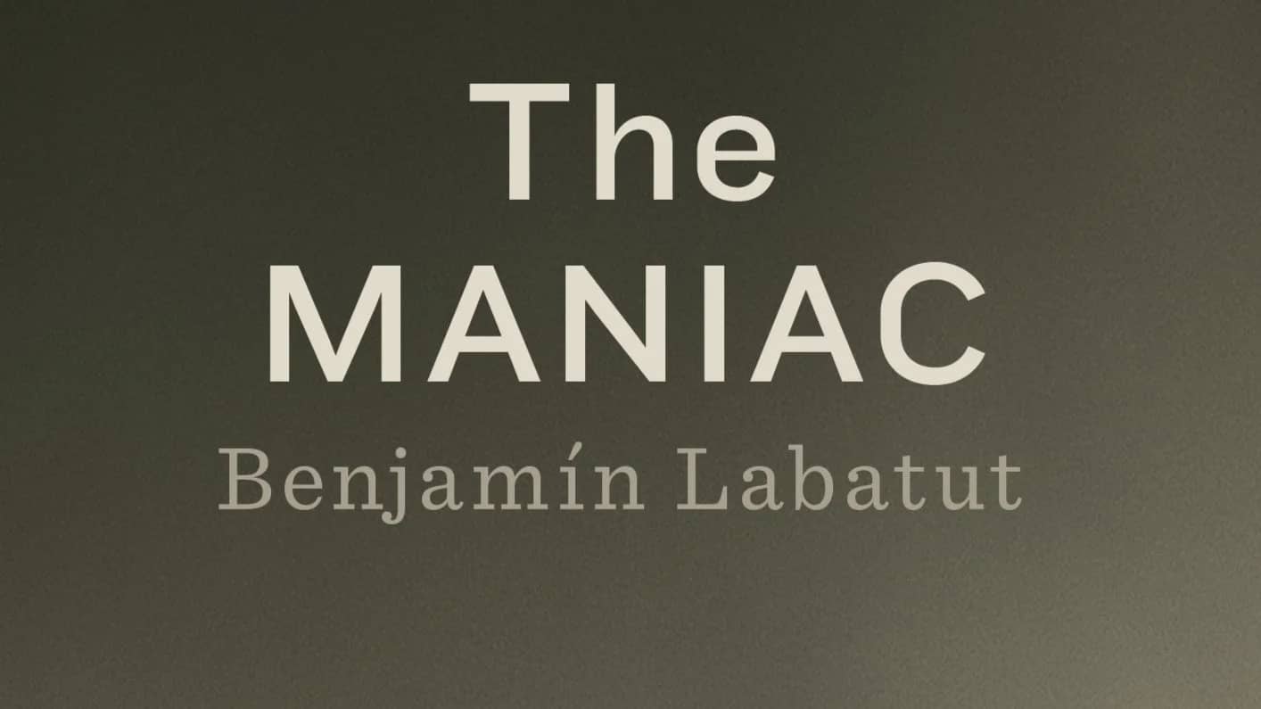 The Maniac - Benjamín Labatut