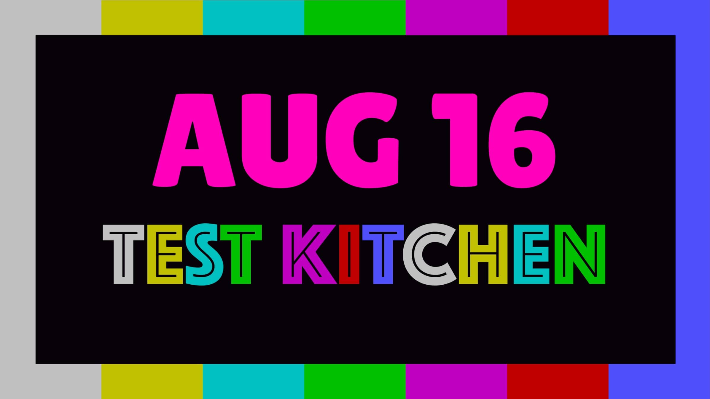 August Test Kitchen