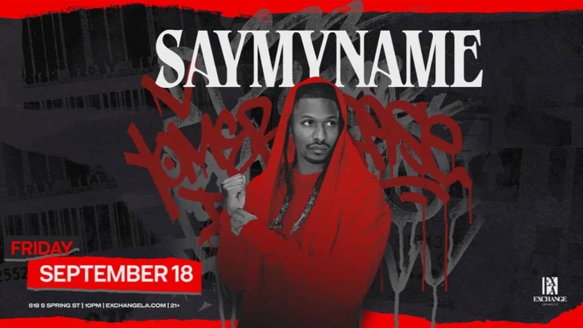 🗣️ SayMyName @ Exchange LA (21+)