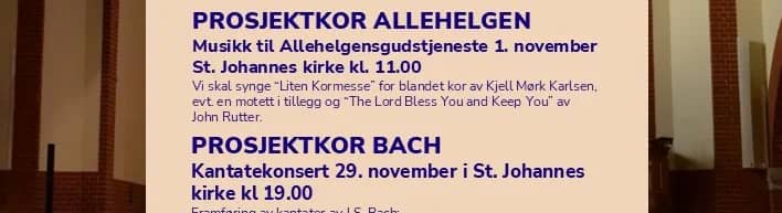 Prosjektkor - Vi inviterer til to prosjektkor denne høsten også Allehelgen (1. nov.) og Kantatekonsert (29. nov)