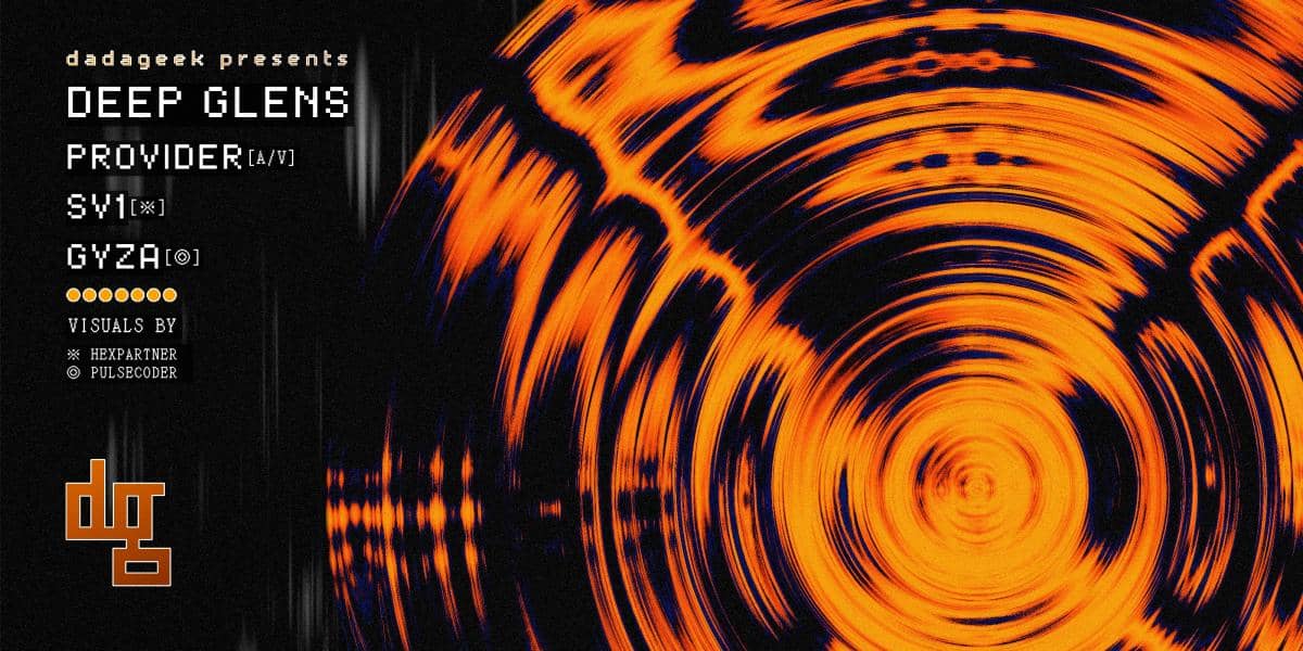 dadageek presents: DEEP GLENS | PROVIDER | SV1 | GYZA