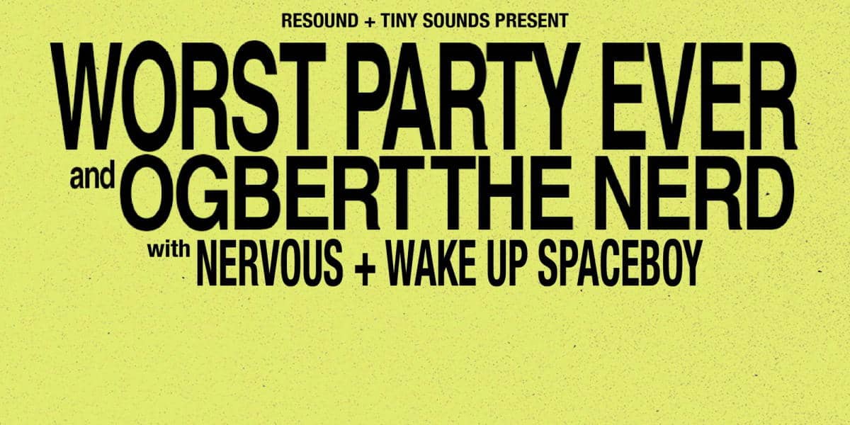 Resound & Tiny Sounds Presents: Worst Party Ever w/ Ogbert the Nerd, Nervous & Wake Up