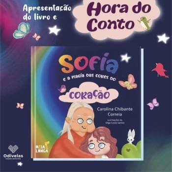 "SOFIA E A MAGIA DAS CORES DO CORAÇÃO", de Carolina Chibante Correia | Apresentação do livro e hora do conto