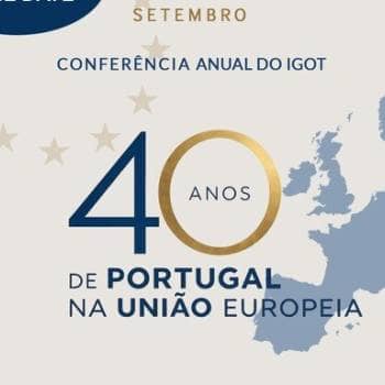 16.ª Conferência Anual do IGOT 40 Anos de Portugal na União Europeia: Transformações, Desafios e Futuro