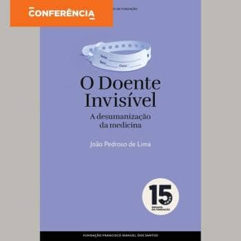 Conferência "O Doente Invisível: Como Humanizar a Medicina"