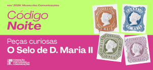 Código Noite – Peças curiosas – O Selo de D. Maria II