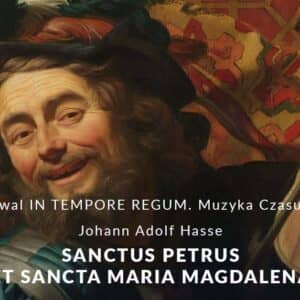 IV FESTIWAL IN TEMPORE REGUM. MUZYKA CZASU KRÓLÓW SANCTUS PETRUS ET SANCTA MARIA MAGDALENA / JOHANN ADOLF HASSE