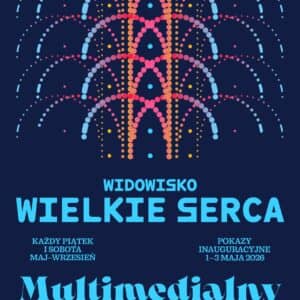 Widowisko „Wielkie serca” – pokazy w Multimedialnym Parku Fontann